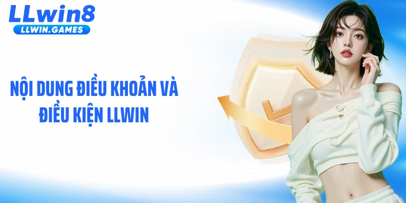 Điều Khoản Và Điều Kiện Nội dung điều khoản và điều kiện LLWIN