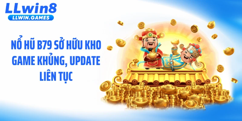 Nổ Hũ B79 - Cơ Chế Thưởng Lớn, Kết Quả Minh Bạch Nổ hũ B79 sở hữu kho game khủng, update liên tục