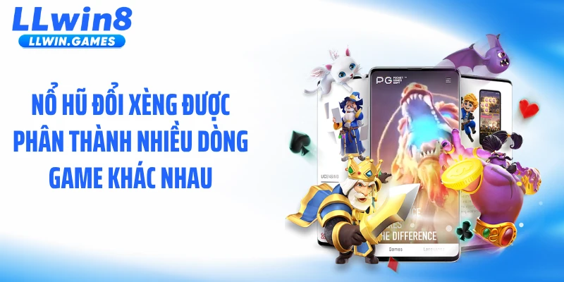 Nổ Hũ Đổi Xèng - Cơ Chế Giữ Nhịp Cực Cuốn Tại LLWIN Nổ hũ đổi xèng được phân thành nhiều dòng game khác nhau